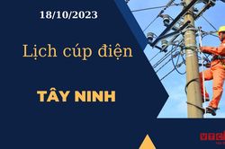 Lịch cúp điện hôm nay tại Tây Ninh ngày 18/10/2023