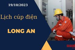 Lịch cúp điện hôm nay ngày 19/10/2023 tại Long An