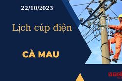 Lịch cúp điện hôm nay tại Cà Mau ngày 22/10/2023