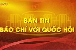 Bản tin - Báo chí với Quốc hội (Tuần từ ngày 16/10 - 22/10/2023)