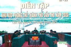 Cần Thơ khai mạc diễn tập khu vực phòng thủ năm 2023