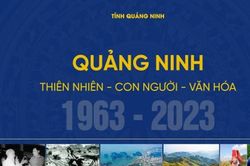 3 ấn phẩm đặc biệt mừng 60 năm thành lập tỉnh Quảng Ninh