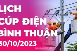 Lịch cúp điện Bình Thuận hôm nay ngày 30/10/2023