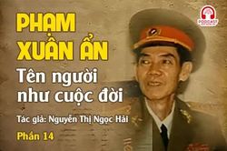 Đọc truyện đêm khuya: Phạm Xuân Ẩn - Tên người như cuộc đời (P14)