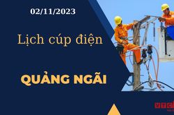 Lịch cúp điện hôm nay tại Quảng Ngãi ngày 02/11/2023
