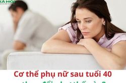 Cơ thể phụ nữ sau tuổi 40 thay đổi như thế nào?