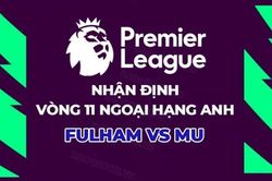 Nhận định, soi kèo Fulham vs MU, 19h30 ngày 4/11 - Vòng 11 Ngoại hạng Anh