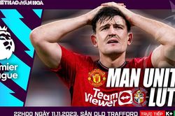 Nhận định MU vs Luton, vòng 12 Ngoại hạng Anh (22h00 hôm nay)