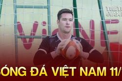 Tin nóng bóng đá Việt sáng 11/11: Filip Nguyễn khó dự ASIAN Cup 2023, HAGL chưa được phép đổi tên
