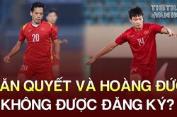 Có hay không việc Hoàng Đức và Văn Quyết có khả năng không được đăng ký ở trận gặp Iraq?
