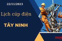 Lịch cúp điện hôm nay ngày 22/11/2023 tại Tây Ninh