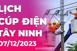 Lịch cúp điện Tây Ninh hôm nay ngày 7/12/2023
