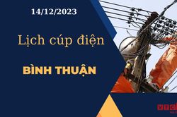Lịch cúp điện hôm nay tại Bình Thuận ngày 14/12/2023