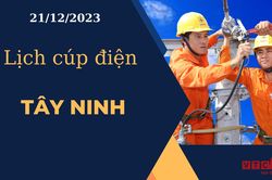 Lịch cúp điện hôm nay ngày 21/12/2023 tại Tây Ninh