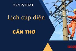 Lịch cúp điện hôm nay tại Cần Thơ ngày 22/12/2023