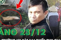 Sáng 23/12: Thực nghiệm hiện trường nghi phạm sát hại thiếu phụ giao gas, mất tích 13 năm