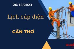 Lịch cúp điện hôm nay tại Cần Thơ ngày 26/12/2023