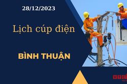 Lịch cúp điện hôm nay tại Bình Thuận ngày 28/12/2023