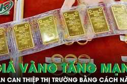 Giá vàng tăng 'điên cuồng' trong 2 ngày, chuyên gia chỉ rõ điểm bất thường