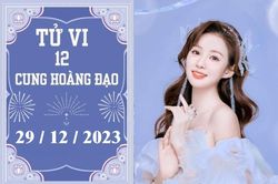 Tử vi vui 12 cung hoàng đạo ngày 29/12: Bạch Dương áp lực, Song Tử tiêu cực