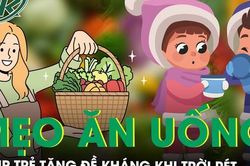 Mẹo ăn uống giúp trẻ tăng đề kháng khi trời rét