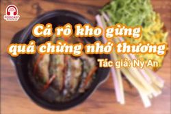 Tản văn hay: Cá rô kho gừng quá chừng nhớ thương