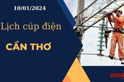 Lịch cúp điện hôm nay ngày 10/01/2024 tại Cần Thơ