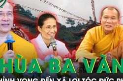 Nhìn lại những lùm xùm tai tiếng của Chùa Ba Vàng: Từ 'thỉnh vong' đến 'xá lợi tóc phật'