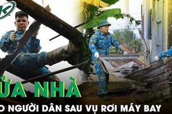 Quân đội sửa nhà cho người dân sau vụ rơi máy bay quân sự, yêu cầu hoàn thành trước Tết