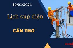 Lịch cúp điện hôm nay tại Cần Thơ ngày 19/01/2024