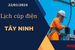 Lịch cúp điện hôm nay ngày 22/01/2024 tại Tây Ninh