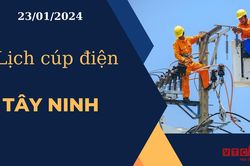 Lịch cúp điện hôm nay ngày 23/01/2024 tại Tây Ninh