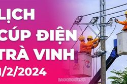 Lịch cúp điện Trà Vinh hôm nay ngày 1/2/2024