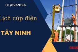 Lịch cúp điện hôm nay ngày 01/02/2024 tại Tây Ninh