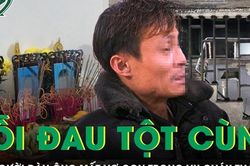 Vụ cháy nhà ở Thanh Hóa: Nỗi đau tột cùng của người đàn ông mất vợ và hai con trai