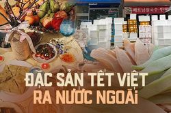 Loạt món ăn ngày Tết ra nước ngoài, một món đặc sản gây thương nhớ rất khó gửi đi