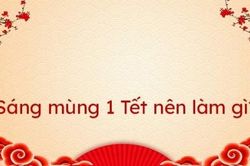 Sáng mùng 1 Tết Nguyên đán 2024 làm gì để may mắn cả năm?