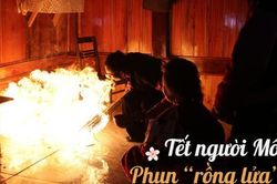 Lạ lùng nghi thức uống mỡ sôi, phun 'rồng lửa' đón năm mới của người Mông