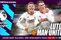 Nhận định bóng đá Luton vs MU, Ngoại hạng Anh vòng 25 (23h30 hôm nay)