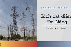 Lịch cắt điện Đà Nẵng ngày mai 20/2 cập nhật mới nhất