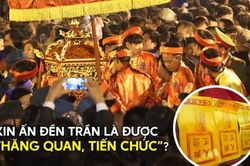 Hiểu thế nào cho đúng về giá trị ấn đền Trần và bốn chữ 'Tích phúc vô cương'