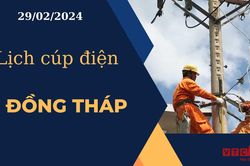 Lịch cúp điện hôm nay ngày 29/02/2024 tại Đồng Tháp