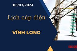 Lịch cúp điện hôm nay tại Vĩnh Long ngày 03/03/2024