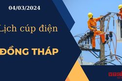 Lịch cúp điện hôm nay ngày 04/03/2024 tại Đồng Tháp
