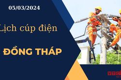 Lịch cúp điện hôm nay ngày 05/03/2024 tại Đồng Tháp