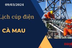 Lịch cúp điện hôm nay ngày 09/03/2024 tại Cà Mau