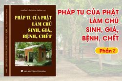 Pháp tu của Phật làm chủ sinh, già, bệnh chết – Phần 2
