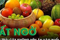 Những loại trái cây cấm kỵ ăn vào buổi tối nếu không muốn rước bệnh vào thân