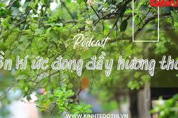 Podcast Tản văn: Hồn kí ức đong đầy hương thơm