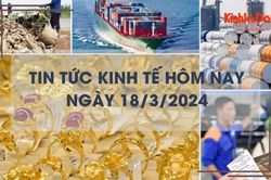 Tin tức kinh tế ngày 18/3/2024: Giá vàng nhẫn giảm sâu, cước vận tải tăng mạnh